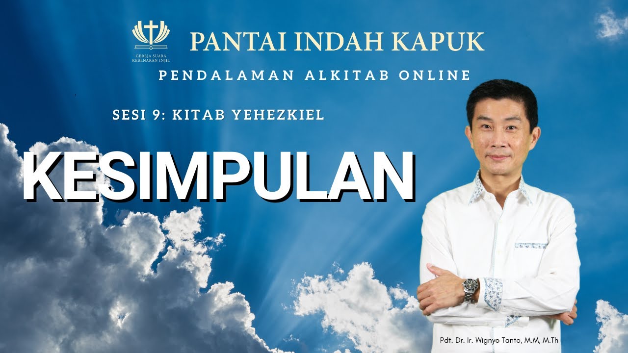 Sesi 9 – Kitab Yehezkiel – Kesimpulan – Pdt. Dr. Ir. Wignyo Tanto, M.M, M.Th