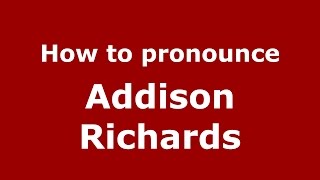 How to pronounce Addison Richards