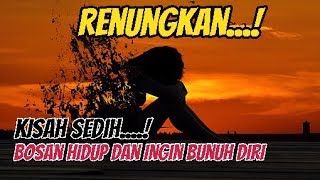 Download lagu Renungkan,.. Kisah SEDIH Bosan Hidup Dan Ingin Bunuh Diri..bikin Berurai Air mata mp3 Download lagu Renungkan,.. Kisah SEDIH Bosan Hidup Dan Ingin Bunuh Diri..bikin Berurai Air mata mp3