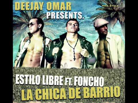 Deejay Omar Presents. Estilo Libre ft. Foncho - La chica de barrio (Remix Abril 2011)