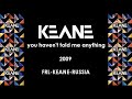 You Havent Told Me Anything - Keane