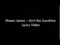 Shawn James Ain T No Sunshine Lyrics Video
