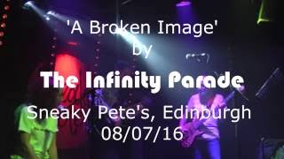 The Infinity Parade - 'A Broken Image' live at Sneaky Pete's 08/07/16