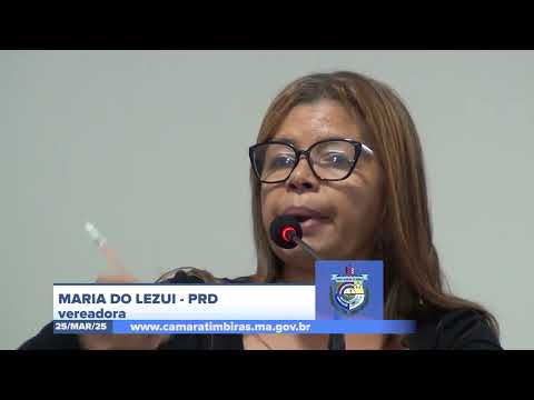 SESSÃO DIA 24/03/2025 – PRONUNCIAMENTO DA VEREADORA MARIA DO LEZUI