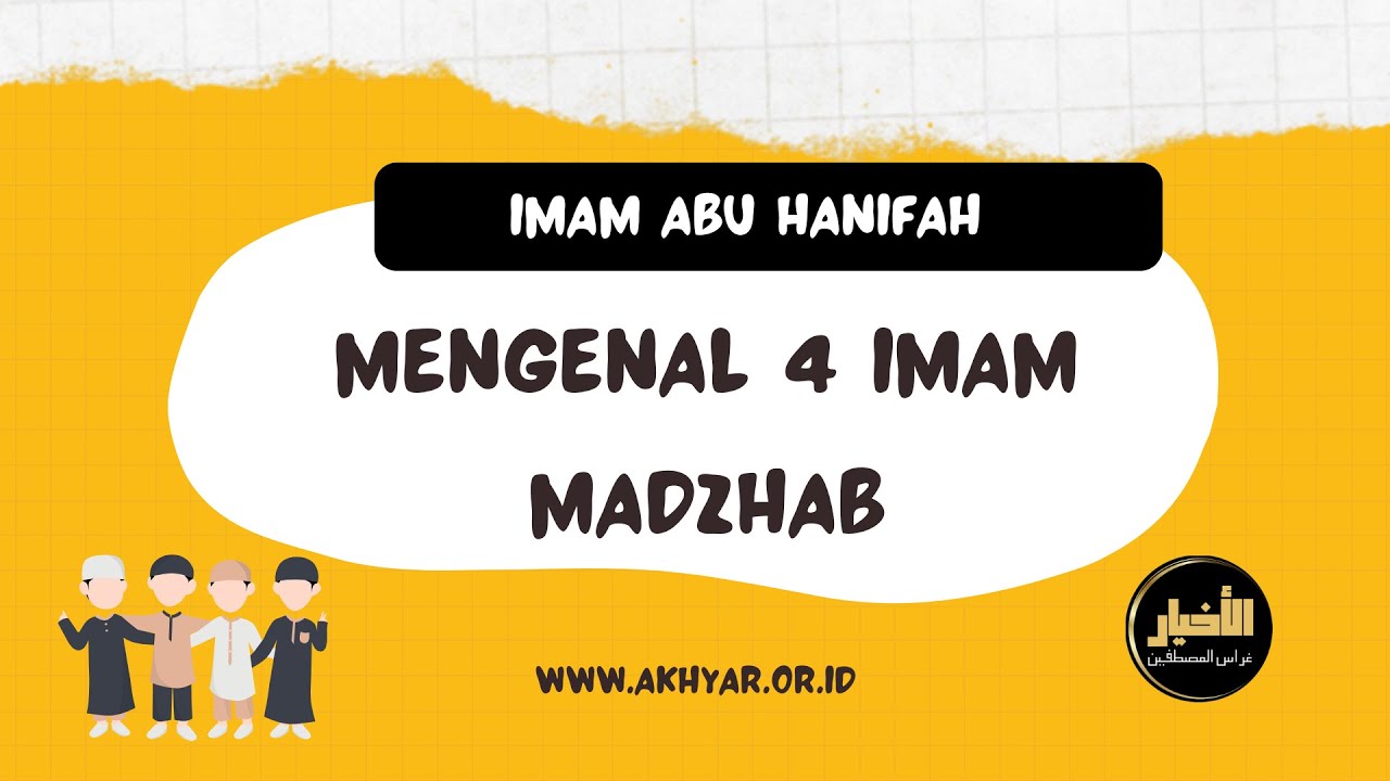 Mengenal 4 Imam Madzhab - Imam Abu Hanifah