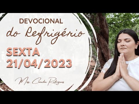 21/04/2023 - Devocional do Refrigério - reflexão e oração de hoje - Missionária Cláudia Rodrigues.