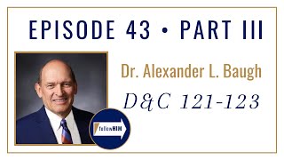Follow Him Podcast: Doctrine & Covenants 121-123 : Dr Alexander L. Baugh : Episode 43 Part 3