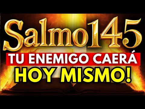 SALMO 145 Oración poderosa para ELIMINAR ENEMIGOS, HECHIZOS, MALDICIONES, ENVIDIAS Y BRUJERIAS