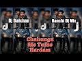 Chahunga Mai Tujhe Nagpuri DJ Remix Hindi DJ Full DJ Dalchan DJ Amit Sameer