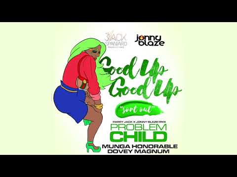 GOOD UP GOOD UP  (Sort Out REMIX) Problem Child ft Munga Honorable & Dovey Magnum