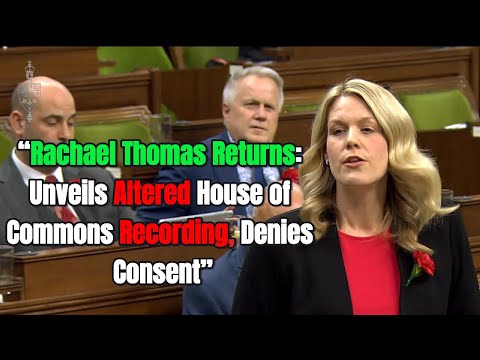 Breaking News: Rachael Thomas Returns: Unveils Altered House of Commons Recording, Denies Consent