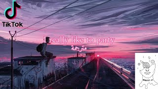 I really like to party ترند تيك توك مترجمة