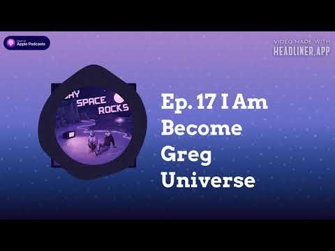 Ep. 17 I Am Become Greg Universe
