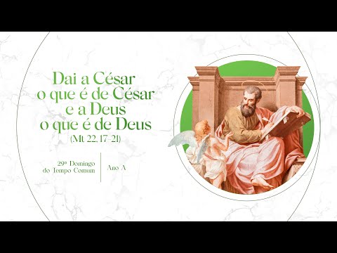 DAI A CÉSAR O QUE É DE CÉSAR - 29º Domingo - Ano A