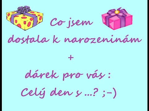 Co jsem dostala k narozeninám, pokecáníčko plus velký dárek od LU