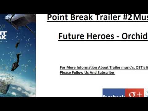 Point Break - Trailer #2 Music ( Future Heroes - Orchid)