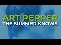 Art Pepper - The Summer Knows (Official Audio)