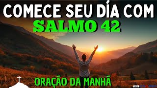 ORAÇÃO DA MANHÃ COM SALMO 42 | Poderosa Oração Para Te dar Paz no Meio da Tempestade