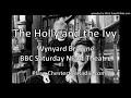 The Holly and the Ivy - Wynyard Browne - BBC Saturday Night Theatre