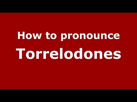 How to pronounce Torrelodones (Spanish/Spain) - PronounceNames.com