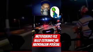 Ele resolveu fazer isto. #abordagempolicial #moto #motoqueiro #policia