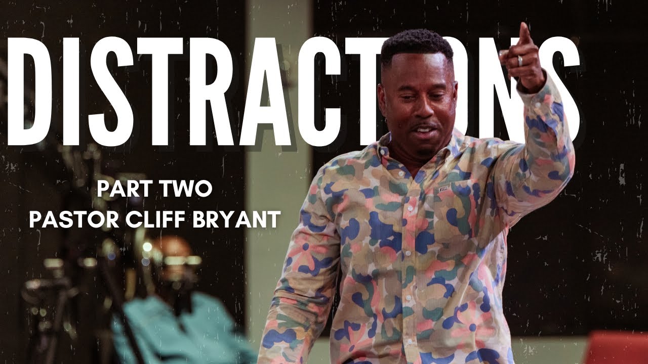 DISTRACTIONS - PART TWO // PASTOR CLIFF BRYANT