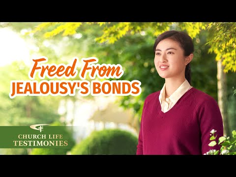 摆脱嫉妒心的捆绑（2022 Christian Testimony Video | "Freed From Jealousy's Bonds"）
