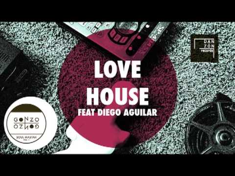 Gonzo-Gonzo "Love House ft. Diego Aguilar"