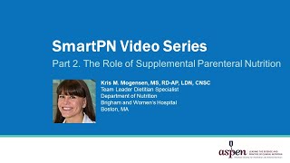 SmartPN Video Series Part 2: The Role of Supplemental Parenteral Nutrition