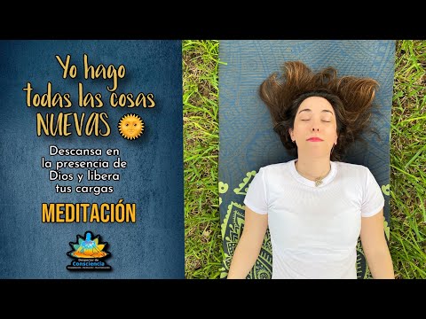 "Yo hago todas las cosas NUEVAS" Libera resistencia descansando en la PRESENCIA DE DIOS [Meditación]