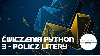 Ćwiczenia Python, odc 3/4 - policz litery