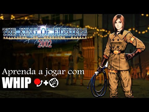 Aprenda a jogar com a WHIP - TUTORIAL COMPLETO KOF 2002