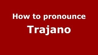 How to pronounce Trajano