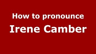 How to pronounce Irene Camber
