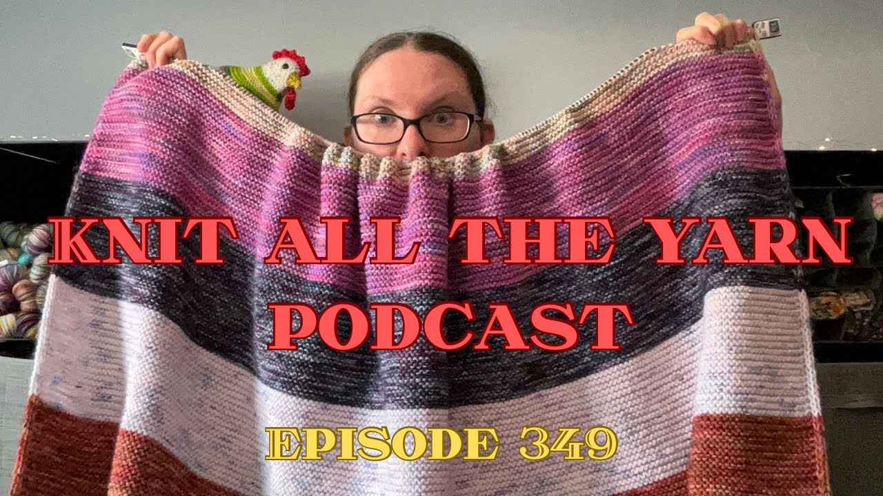 Knit All The Yarn 🧶 Episode 349: RIP Finish the Felici project 