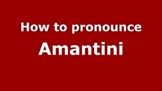 How to pronounce Amantini