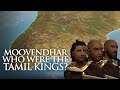 Moovendhar - Who were the Tamil Kings?
