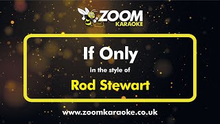Rod Stewart - If Only - Karaoke Version from Zoom Karaoke