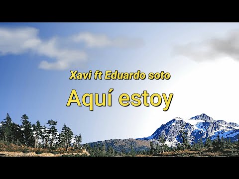 Xavi ft Eduardo soto - Aquí estoy (Letra/Lyrics)