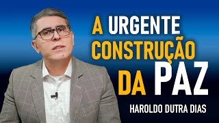 A URGENTE E NECESSÁRIA CONSTRUÇÃO DA PAZ