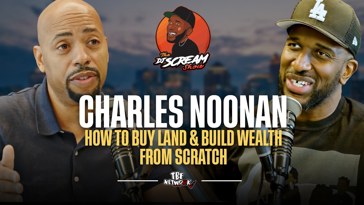 How To Buy Land & Build Wealth From Scratch w/ Charles Noonan | DJ Scream Show