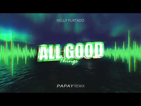 Nelly Furtado - All Good Things (PAPAY Remix)