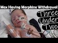 Three Under Two - Ep71 | Max Is Having Morphine Withdrawal After His Heart Surgery