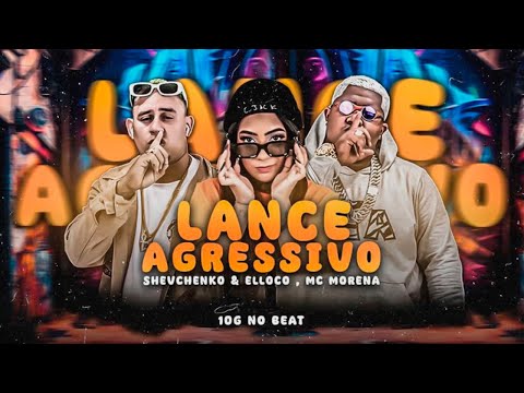 SHEVCHENKO E ELLOCO, MC MORENA - LANCE AGRESSIVO - REMIX BREGA FUNK