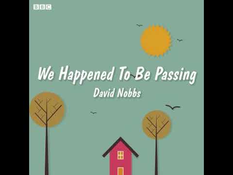 We Happened to Be Passing: A BBC Radio 4 dramatisation by David Nobbs