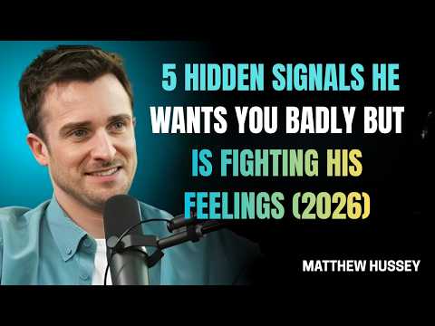 Matthew Hussey – 5 Hidden Signals He Wants You BADLY But Is Fighting His Feelings (2026)