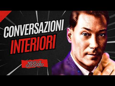 Neville Goddard: Trasforma le tue Conversazioni Interiori