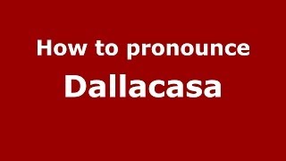 How to pronounce Dallacasa