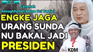 Download lagu 🔴Urang Sunda Bakal Jadi Presiden // Abuya Uci Turtusi cilongok mp3