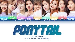 TWICE - Ponytail || (Color Coded Lyrics) HAN/ROM/ENG